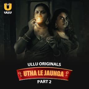 Utha Le Jaunga Part 2 (2025) HDRip Hindi Ullu Originals Watch Online Free Download | TodayPk